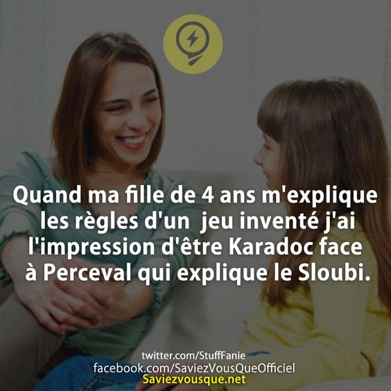 Quand ma fille de 4 ans m&#039;explique les règles d&#039;un  jeu inventé j&#039;ai l&#039;impression d&#039;être Karadoc face à Perceval qui explique le Sloubi.