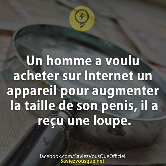 Un homme a voulu acheter sur Internet un appareil pour augmenter la taille de son penis, il a reçu une loupe.