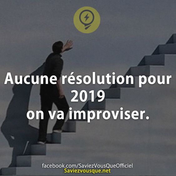 Aucune résolution pour 2019 on va improviser.