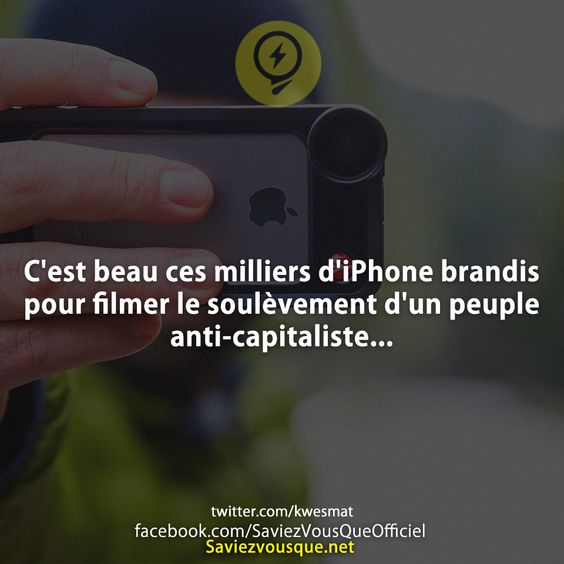 C'est beau ces milliers d'iPhone brandis pour filmer le soulèvement d'un peuple anti-capitaliste...