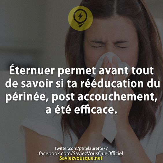 Éternuer permet avant tout  de savoir si ta rééducation du périnée, post accouchement, a été efficace.