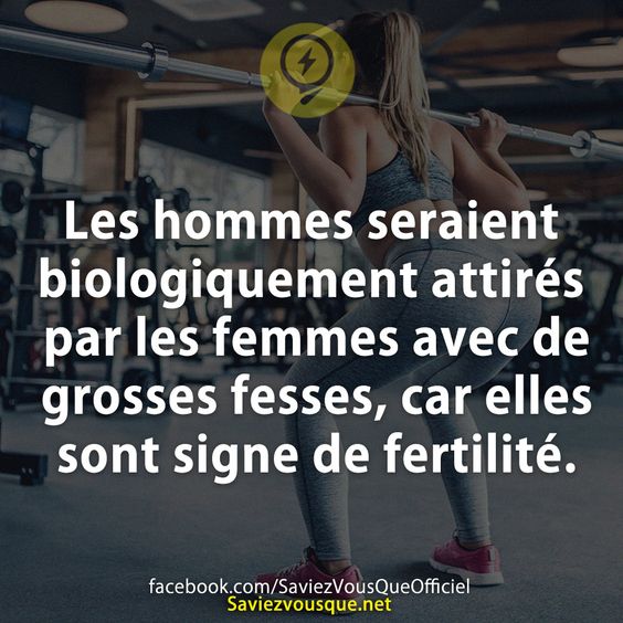 Les hommes seraient biologiquement attirés par les femmes avec de grosses fesses, car elles sont signe de fertilité.