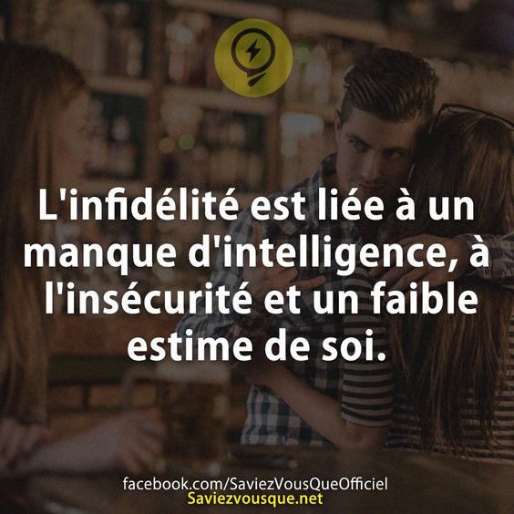 L&#039;infidélité est liée à un manque d&#039;intelligence, à l&#039;insécurité et un faible estime de soi.