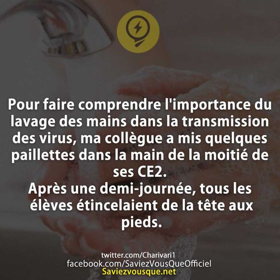Pour faire comprendre l&#039;importance du lavage des mains dans la transmission des virus, ma collègue a mis quelques paillettes dans la main de la moitié de ses CE2.  Après une demi-journée, tous les élèves étincelaient de la tête aux pieds.