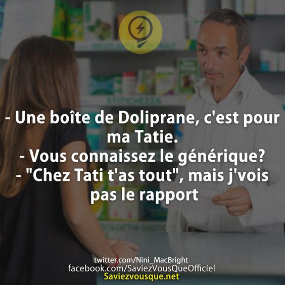 - Une boîte de Doliprane, c'est pour ma Tatie. - Vous connaissez le générique? - "Chez Tati t'as tout", mais j'vois pas le rapport
