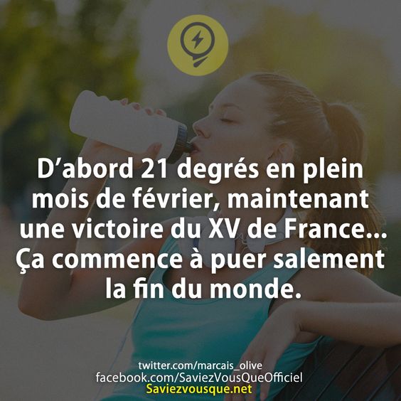 D’abord 21 degrés en plein mois de février, maintenant une victoire du XV de France... Ça commence à puer salement la fin du monde.