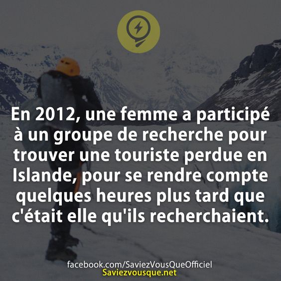 En 2012, une femme a participé à un groupe de recherche pour trouver une touriste perdue en Islande, pour se rendre compte quelques heures plus tard que c&#039;était elle qu&#039;ils recherchaient.
