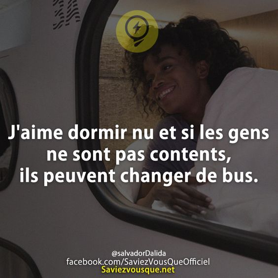 J&#039;aime dormir nu et si les gens ne sont pas contents, ils peuvent changer de bus.