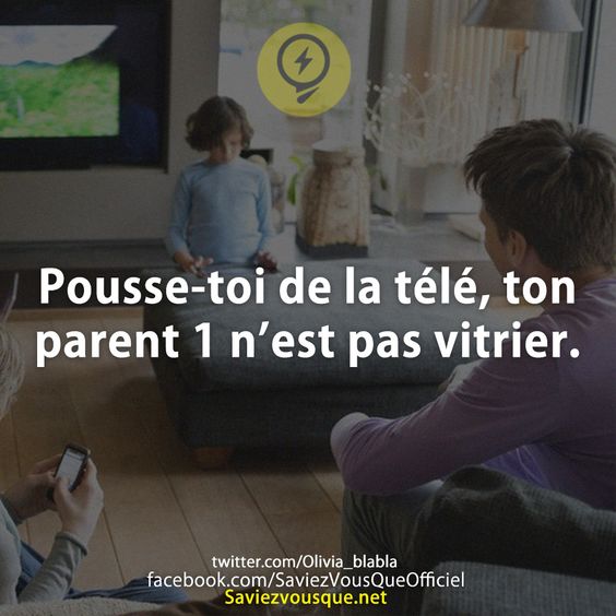 Pousse-toi de la télé, ton parent 1 n’est pas vitrier.