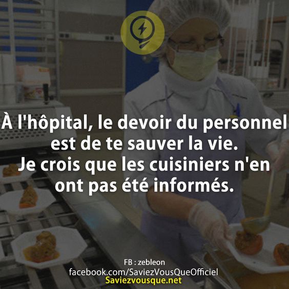 À l&#039;hôpital, le devoir du personnel est de te sauver la vie. Je crois que les cuisiniers n&#039;en ont pas été informés.