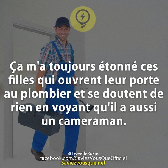 Ça m&#039;a toujours étonné ces filles qui ouvrent leur porte au plombier et se doutent de rien en voyant qu&#039;il a aussi un cameraman.