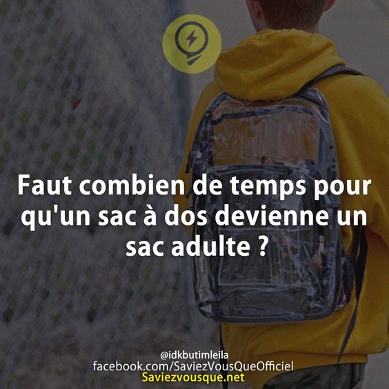 Faut combien de temps pour qu&#039;un sac à dos devienne un sac adulte ?