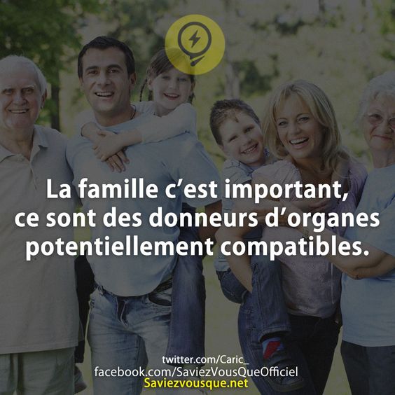 La famille c’est important, ce sont des donneurs d’organes potentiellement compatibles.