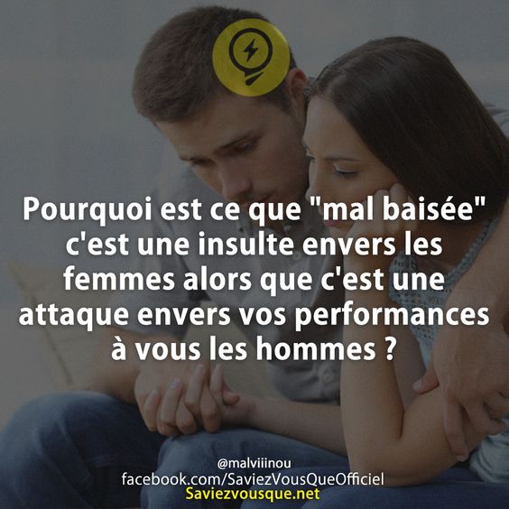 Pourquoi est ce que "mal baisée" c'est une insulte envers les femmes alors que c'est une attaque envers vos performances à vous les hommes ?