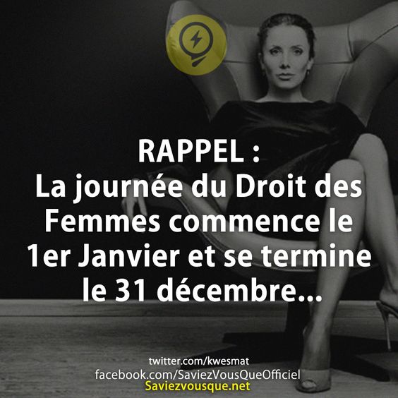 RAPPEL : La journée du Droit des Femmes commence le 1er Janvier et se termine le 31 décembre...