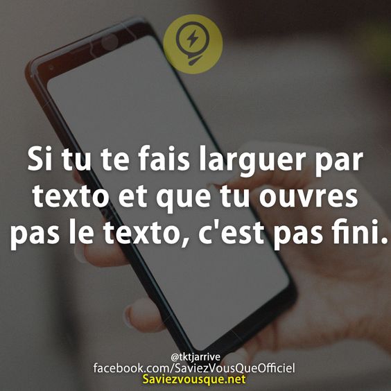 Si tu te fais larguer par texto et que tu ouvres pas le texto, c&#039;est pas fini.