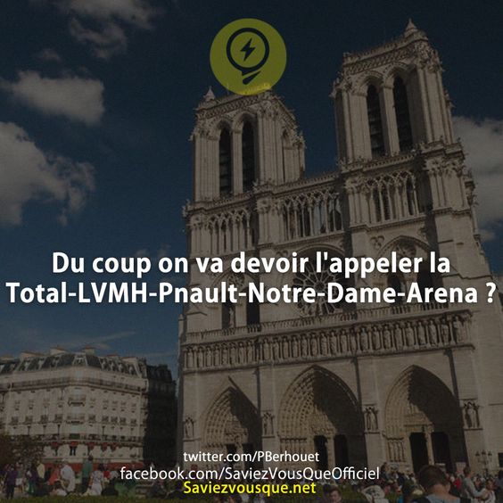 Du coup on va devoir l&#039;appeler la Total-LVMH-Pnault-Notre-Dame-Arena ?