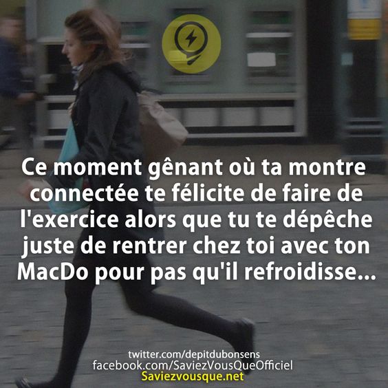 Ce moment gênant où ta montre connectée te félicite de faire de l&#039;exercice alors que tu te dépêche juste de rentrer chez toi avec ton MacDo pour pas qu&#039;il refroidisse...