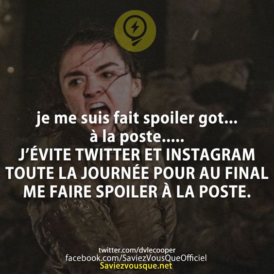 je me suis fait spoiler got... à la poste..... J’ÉVITE TWITTER ET INSTAGRAM TOUTE LA JOURNÉE POUR AU FINAL ME FAIRE SPOILER À LA POSTE.