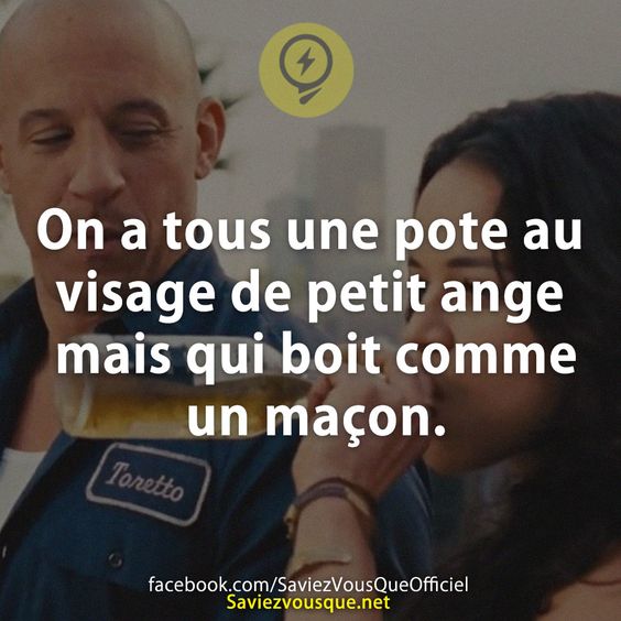 On a tous une pote au visage de petit ange mais qui boit comme un maçon.