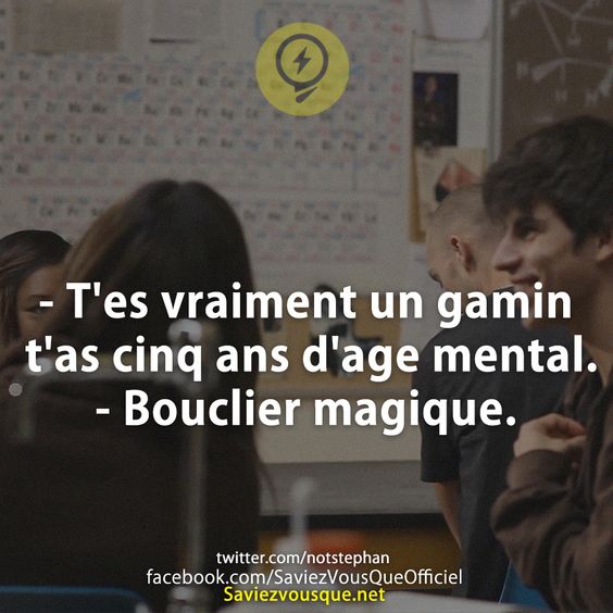 - T&#039;es vraiment un gamin t&#039;as cinq ans d&#039;age mental. - Bouclier magique.
