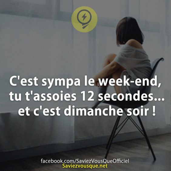 C&#039;est sympa le week-end, tu t&#039;assoies 12 secondes... et c&#039;est dimanche soir !