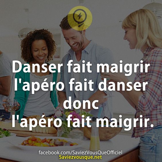 Danser fait maigrir l&#039;apéro fait danser donc l&#039;apéro fait maigrir.