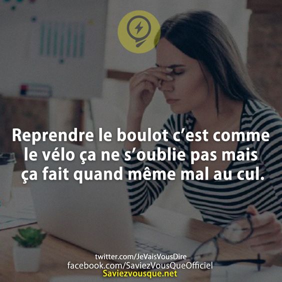 Reprendre le boulot c’est comme le vélo ça ne s’oublie pas mais ça fait quand même mal au cul.