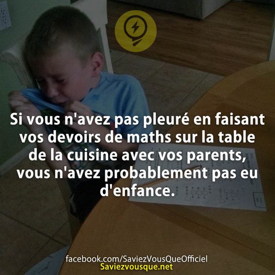 Si vous n&#039;avez pas pleuré en faisant vos devoirs de maths sur la table de la cuisine avec vos parents, vous n&#039;avez probablement pas eu d&#039;enfance.