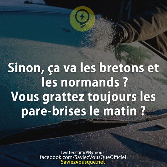 Sinon, ça va les bretons et les normands ? Vous grattez toujours les pare-brises le matin ?