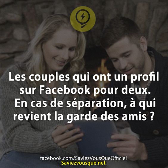 Les couples qui ont un profil sur Facebook pour deux. En cas de séparation, à qui revient la garde des amis ?