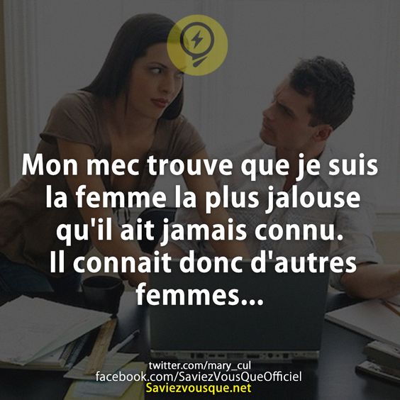 Mon mec trouve que je suis la femme la plus jalouse qu&#039;il ait jamais connu. Il connait donc d&#039;autres femmes...