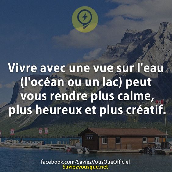Vivre avec une vue sur l&#039;eau (l&#039;océan ou un lac) peut vous rendre plus calme, plus heureux et plus créatif.