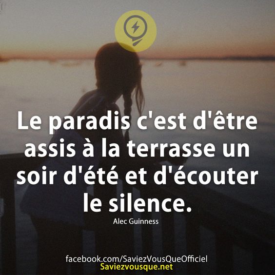 Le paradis c&#039;est d&#039;être assis à la terrasse un soir d&#039;été et d&#039;écouter le silence.
