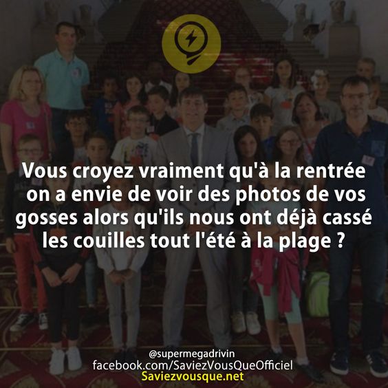 Vous croyez vraiment qu&#039;à la rentrée on a envie de voir des photos de vos gosses alors qu&#039;ils nous ont déjà cassé les couilles tout l&#039;été à la plage ?