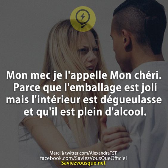 Mon mec je l&#039;appelle Mon chéri. Parce que l&#039;emballage est joli mais l&#039;intérieur est dégueulasse et qu&#039;il est plein d&#039;alcool.