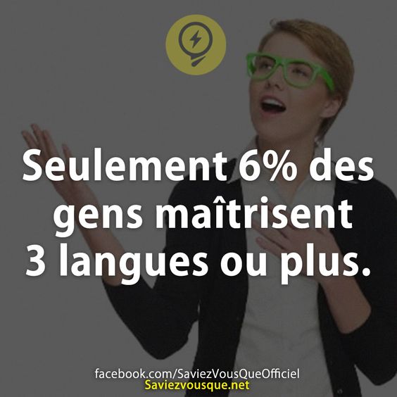 Seulement 6% des gens maîtrisent 3 langues ou plus.