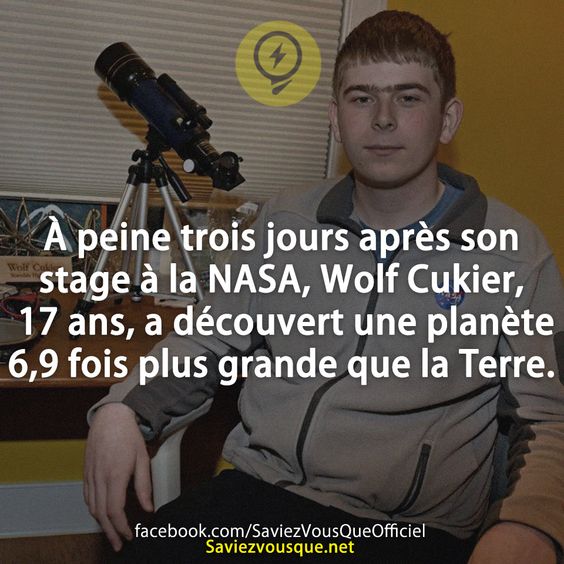 À peine trois jours après son stage à la NASA, Wolf Cukier, 17 ans, a découvert une planète 6,9 fois plus grande que la Terre.