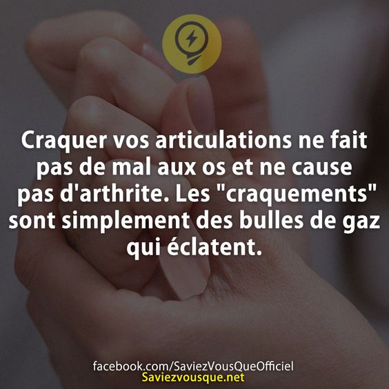 Craquer vos articulations ne fait pas de mal aux os et ne cause pas d&#039;arthrite. Les &quot;craquements&quot; sont simplement des bulles de gaz qui éclatent.