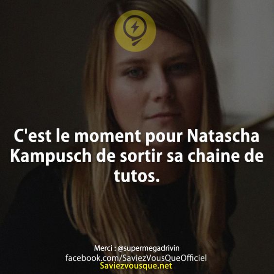 C&#039;est le moment pour Natascha Kampusch de sortir sa chaine de tutos.