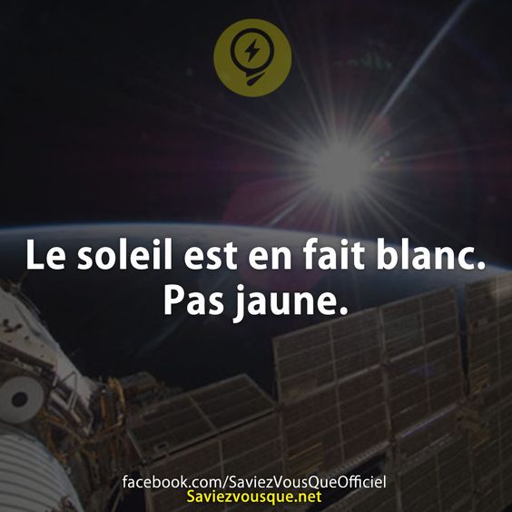 Le soleil est en fait blanc. Pas jaune.