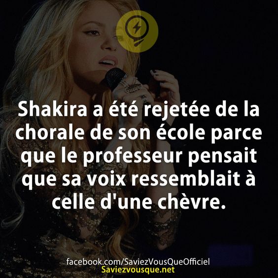 Shakira a été rejetée de la chorale de son école parce que le professeur pensait que sa voix ressemblait à celle d&#039;une chèvre.