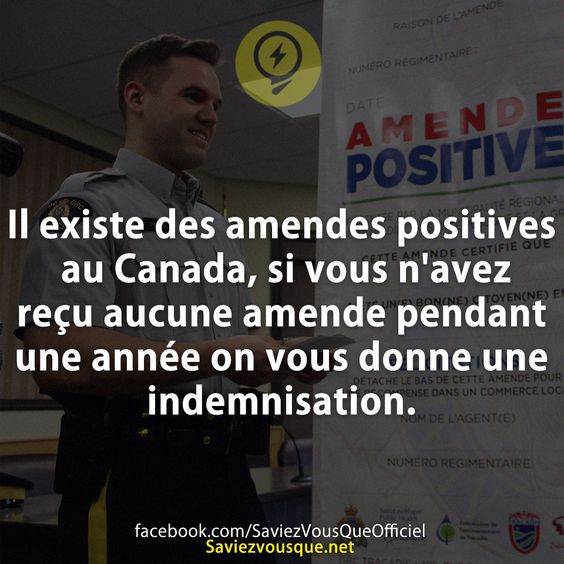 Il existe des amandes positives au Canada, si vous n&#039;avez reçu aucune amende pendant une année on vous donne une indemnisation.