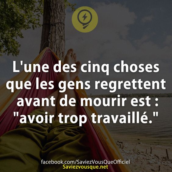 L&#039;une des cinq choses que les gens regrettent avant de mourir est : &quot;avoir trop travaillé.&quot;