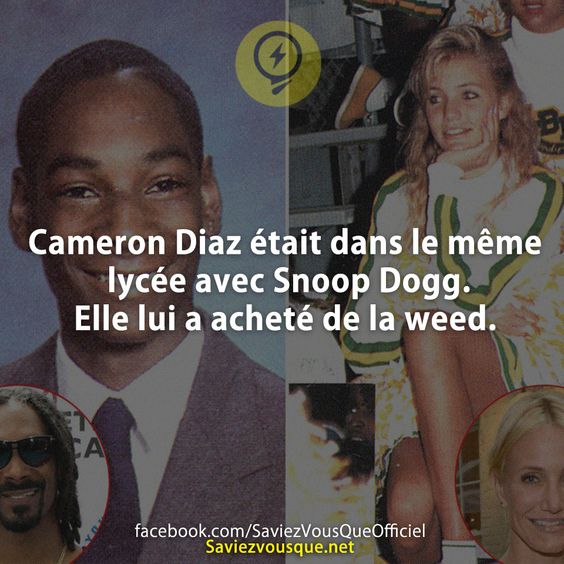 Cameron Diaz était dans le même lycée avec Snoop Dogg.Elle lui a acheté de la weed.
