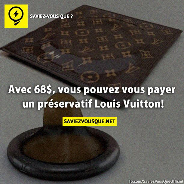 Avec 68$, vous pouvez vous payer un préservatif Louis Vuitton!