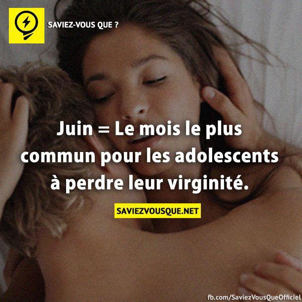 Juin = Le mois le plus commun pour les adolescents à perdre leur virginité.