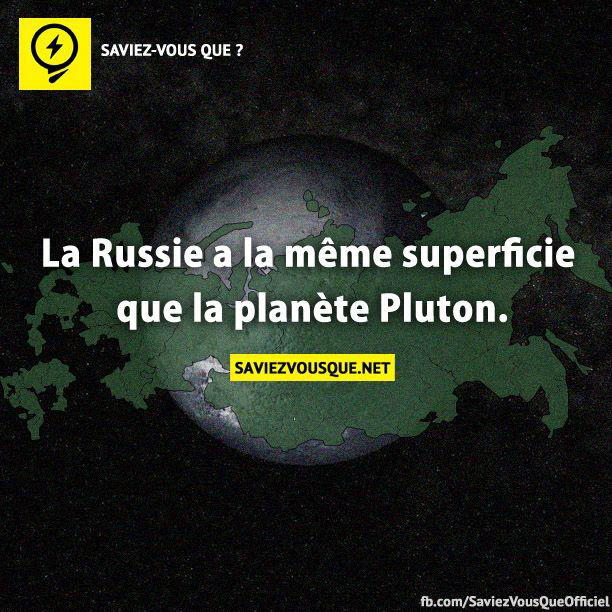 La Russie a la même superficie que la planète Pluton.