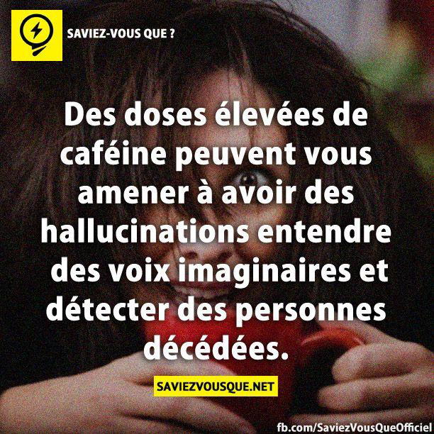 Des doses élevées de caféine peuvent vous amener à avoir des hallucinations entendre des voix imaginaires et détecter des personnes décédées.