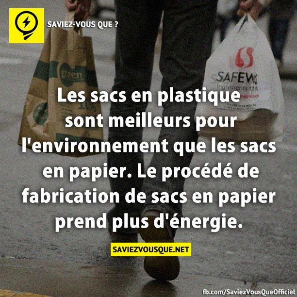 Les sacs en plastique sont meilleurs pour l’environnement que les sacs en papier. Le procédé de fabrication de sacs en papier prend plus d’énergie.